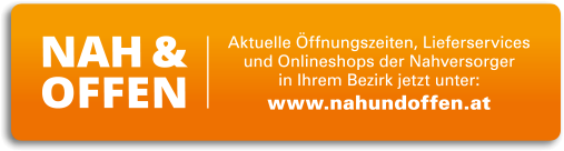 Aktuelle Öffnungszeiten bei www.nahundoffen.at nachlesen